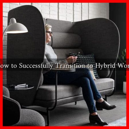 How to Successfully Transition to Hybrid Work How to Successfully Transition to Hybrid Work