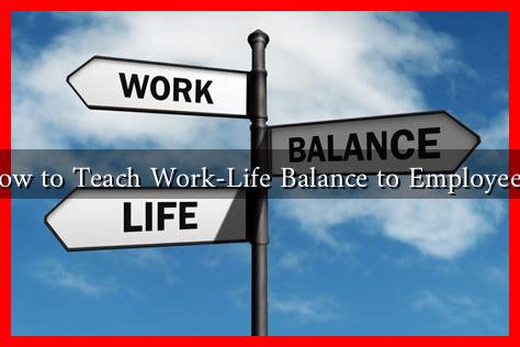 How to Teach Work-Life Balance to Employees? - Wadaef
