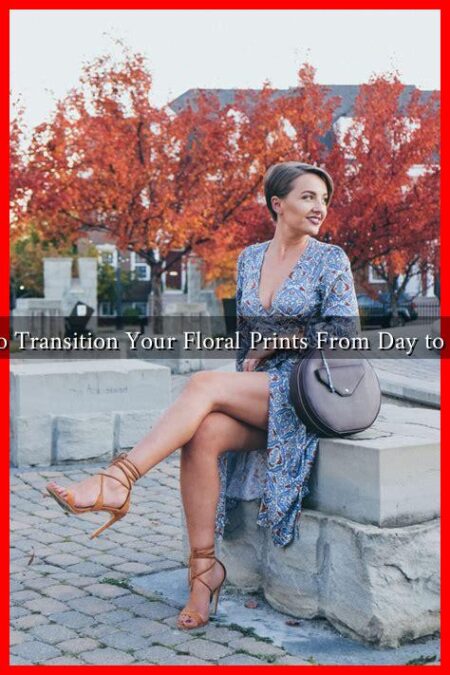 How to Transition Your Floral Prints From Day to Night?