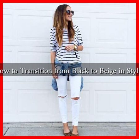 How to Transition from Black to Beige in Style?