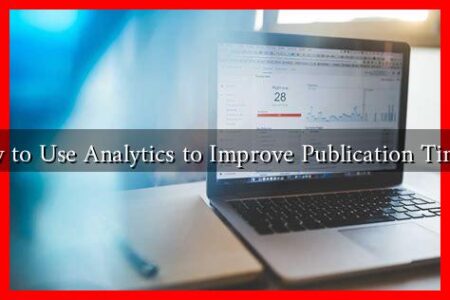How to Use Analytics to Improve Publication Timing How to Use Analytics to Improve Publication Timing