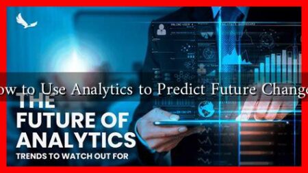 How to Use Analytics to Predict Future Changes? How to Use Analytics to Predict Future Changes?