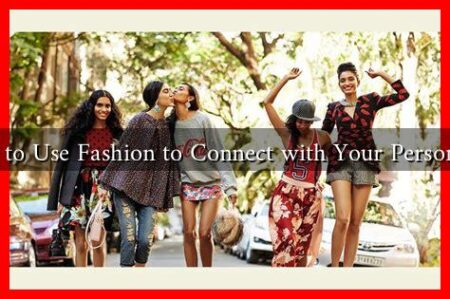 How to Use Fashion to Connect with Your Personality How to Use Fashion to Connect with Your Personality
