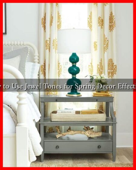 How to Use Jewel Tones for Spring Decor Effectively