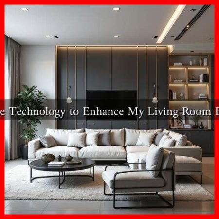 How to Use Technology to Enhance My Living Room Experience?