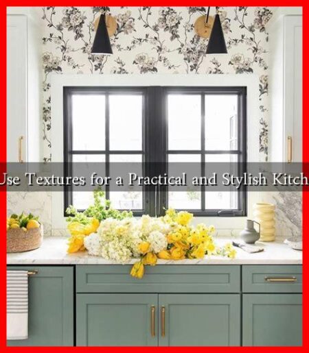How to Use Textures for a Practical and Stylish Kitchen Look? How to Use Textures for a Practical and Stylish Kitchen Look?