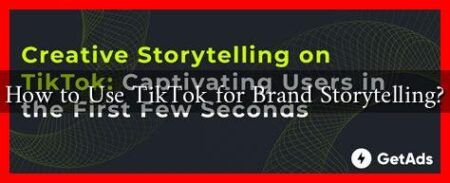 How to Use TikTok for Brand Storytelling?