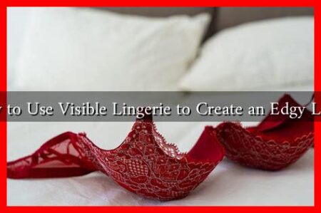 How to Use Visible Lingerie to Create an Edgy Look?