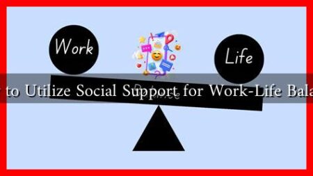 How to Utilize Social Support for Work-Life Balance?