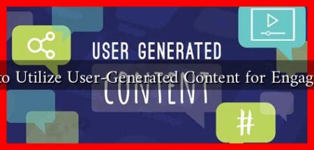 How to Utilize User-Generated Content for Engagement How to Utilize User-Generated Content for Engagement