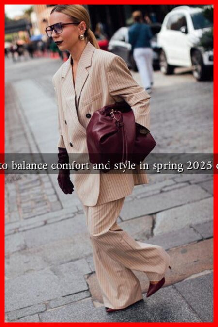 How to balance comfort and style in spring 2025 outfits