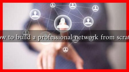How to build a professional network from scratch How to build a professional network from scratch