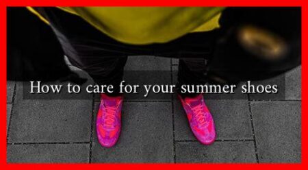 How to care for your summer shoes How to care for your summer shoes