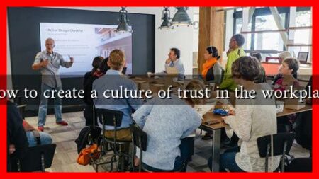 How to create a culture of trust in the workplace