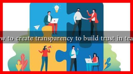 How to create transparency to build trust in teams