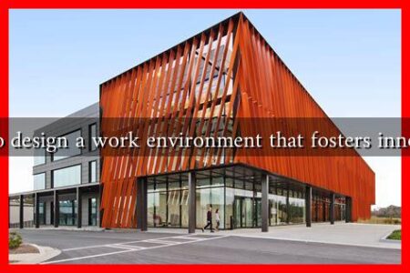 How to design a work environment that fosters innovation How to design a work environment that fosters innovation