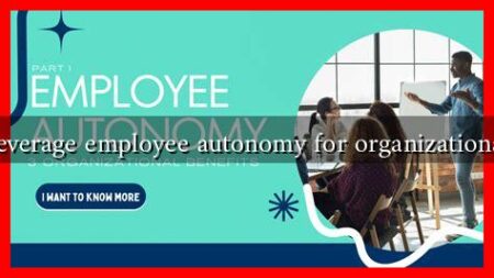 How to leverage employee autonomy for organizational growth