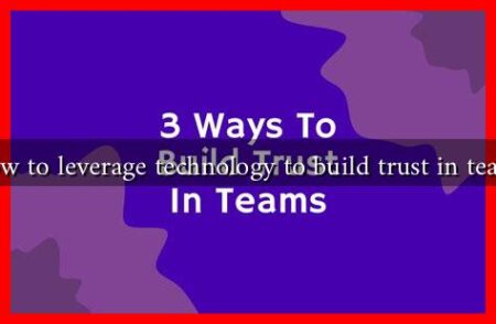 How to leverage technology to build trust in teams