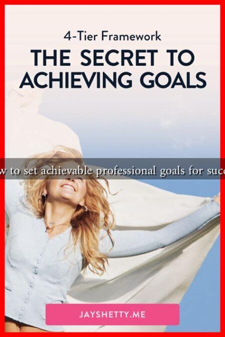 How to set achievable professional goals for success How to set achievable professional goals for success