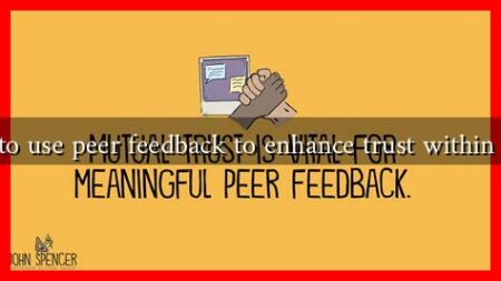 How to use peer feedback to enhance trust within teams