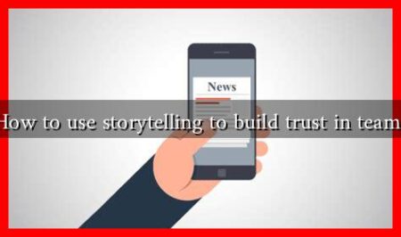 How to use storytelling to build trust in teams How to use storytelling to build trust in teams