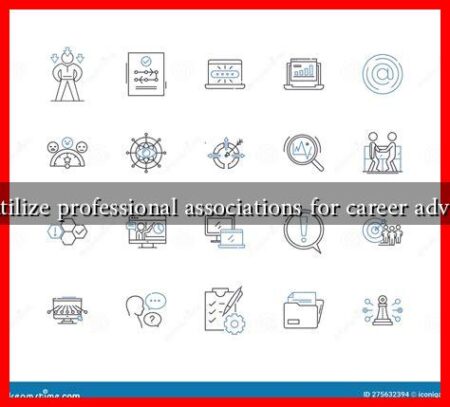 How to utilize professional associations for career advancement