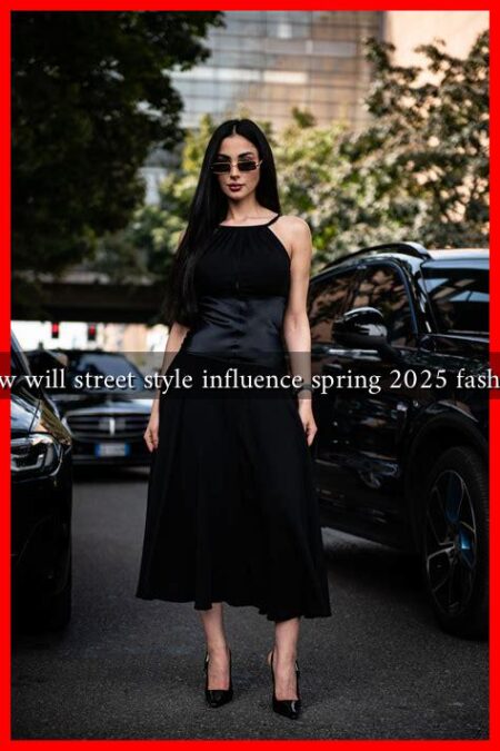 How will street style influence spring 2025 fashion
