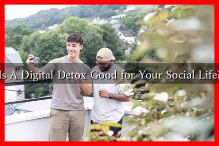Is A Digital Detox Good for Your Social Life?