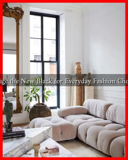 Is Beige the New Black for Everyday Fashion Choices? Is Beige the New Black for Everyday Fashion Choices?