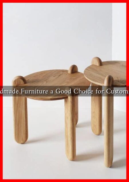 Is Handmade Furniture a Good Choice for Customization Is Handmade Furniture a Good Choice for Customization