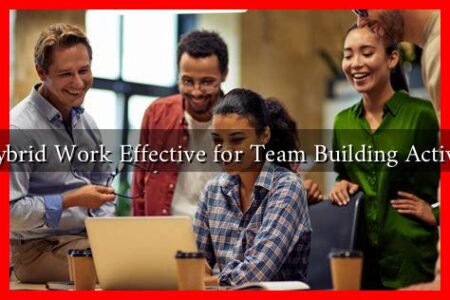 Is Hybrid Work Effective for Team Building Activities