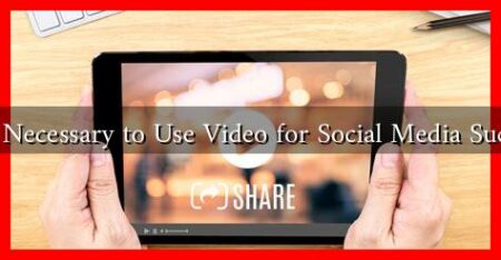 Is It Necessary to Use Video for Social Media Success Is It Necessary to Use Video for Social Media Success
