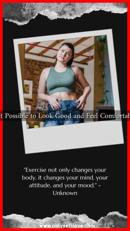 Is It Possible to Look Good and Feel Comfortable?