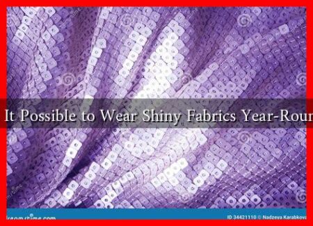 Is It Possible to Wear Shiny Fabrics Year-Round