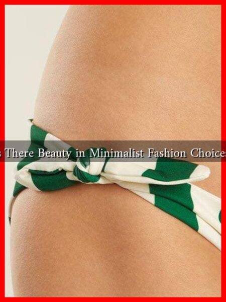 Is There Beauty in Minimalist Fashion Choices?