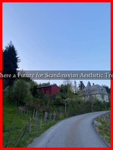 Is There a Future for Scandinavian Aesthetic Trends Is There a Future for Scandinavian Aesthetic Trends