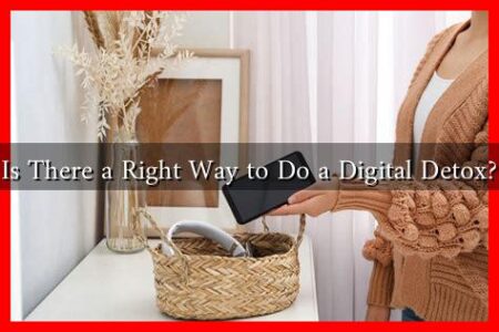 Is There a Right Way to Do a Digital Detox? Is There a Right Way to Do a Digital Detox?