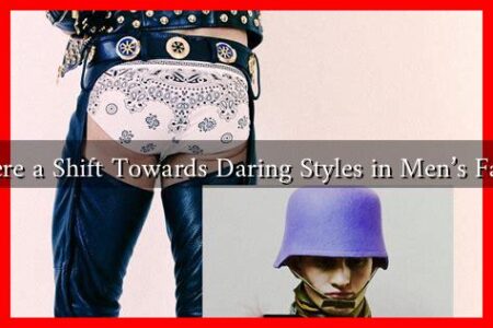 Is There a Shift Towards Daring Styles in Men's Fashion