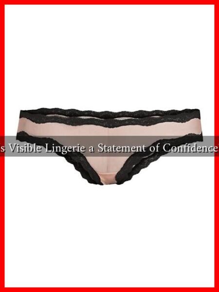 Is Visible Lingerie a Statement of Confidence?