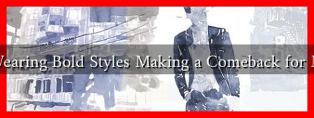 Is Wearing Bold Styles Making a Comeback for Men