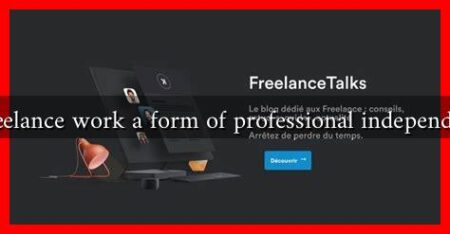 Is freelance work a form of professional independence Is freelance work a form of professional independence