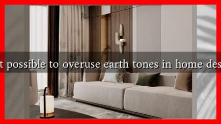 Is it possible to overuse earth tones in home design