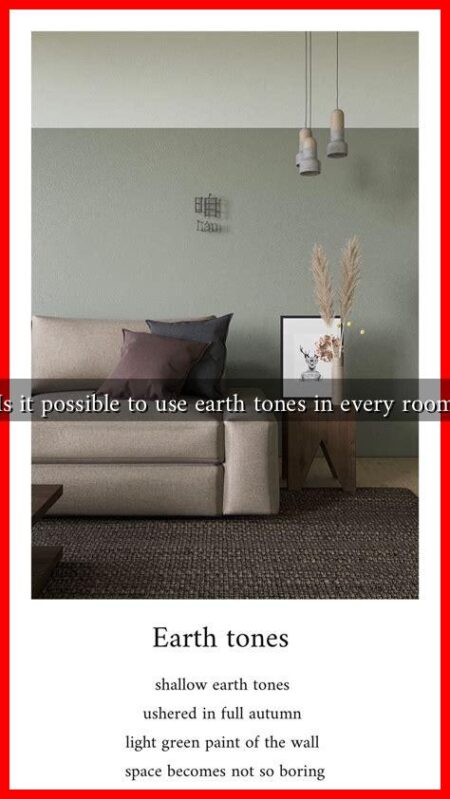 Is it possible to use earth tones in every room