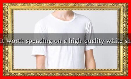 Is it worth spending on a high-quality white shirt