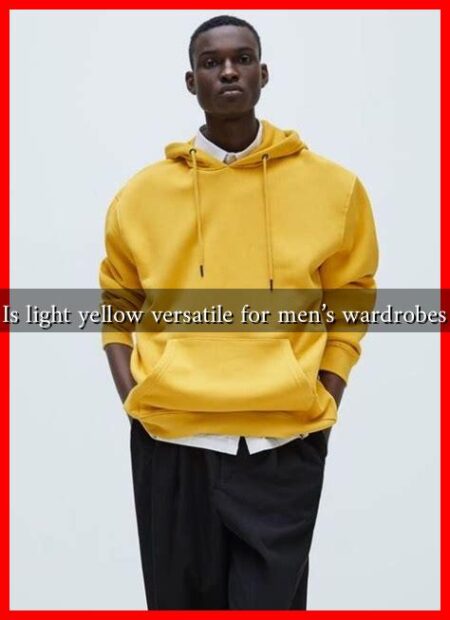 Is light yellow versatile for men’s wardrobes