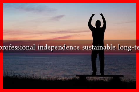 Is professional independence sustainable long-term Is professional independence sustainable long-term