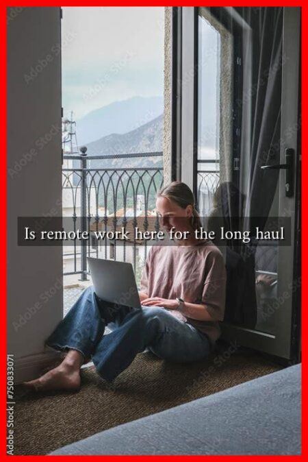 Is remote work here for the long haul Is remote work here for the long haul