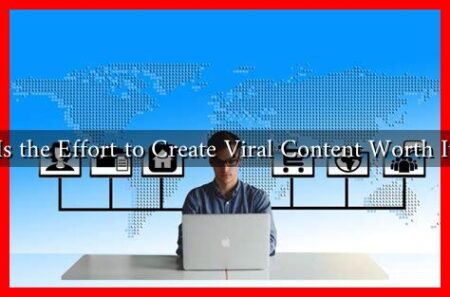 Is the Effort to Create Viral Content Worth It