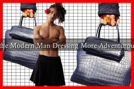 Is the Modern Man Dressing More Adventurously Is the Modern Man Dressing More Adventurously