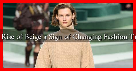Is the Rise of Beige a Sign of Changing Fashion Trends? Is the Rise of Beige a Sign of Changing Fashion Trends?